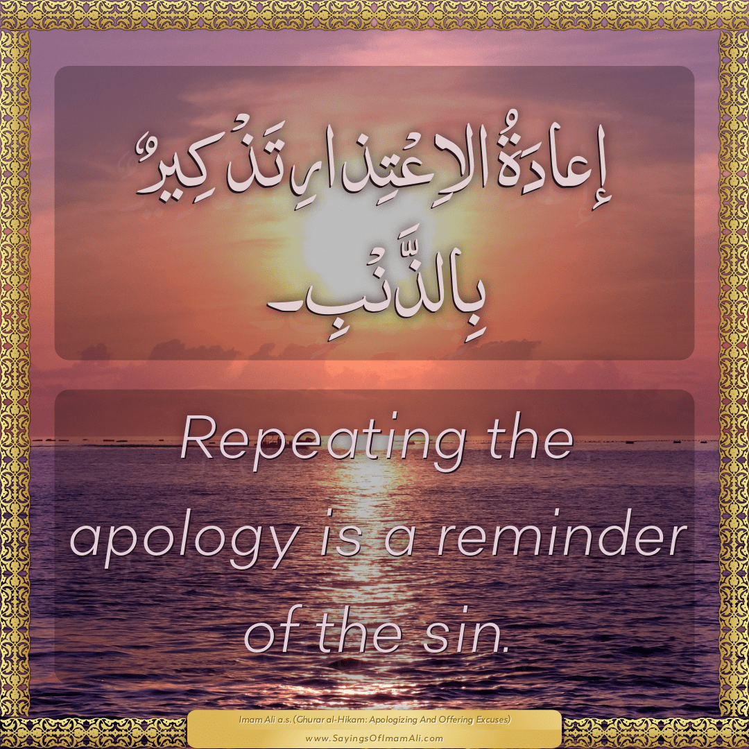 Repeating the apology is a reminder of the sin.